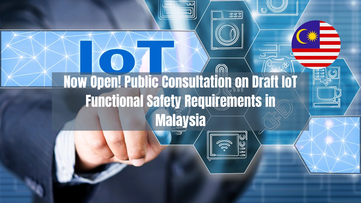 Now Open! Public Consultation on Draft IoT Functional Safety Requirements in Malaysia