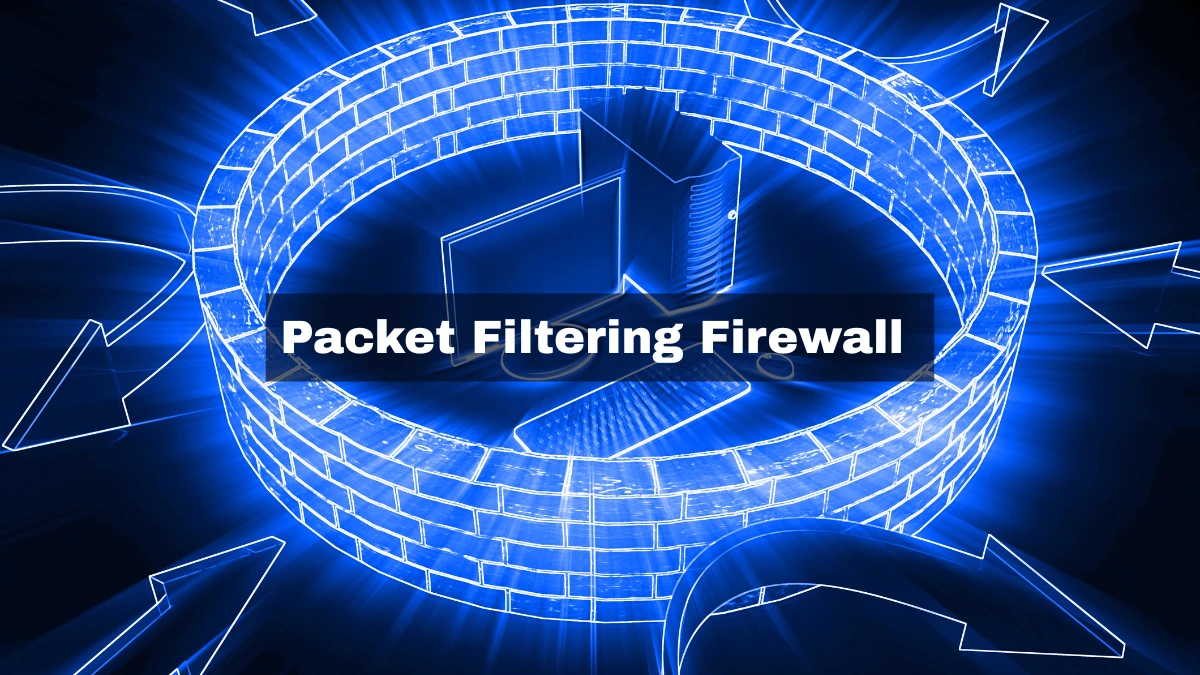 Packet Filtering Firewall Definition, Functions, and Advantages