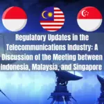 Regulatory Updates in the Telecommunications Industry A Discussion of the Meeting between Indonesia, Malaysia, and Singapore