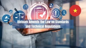 Vietnam Amends the Law on Standards and Technical Regulations