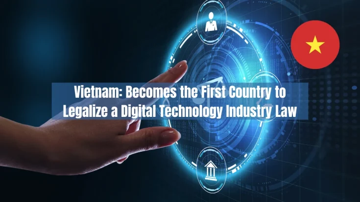 Vietnam Becomes the First Country to Legalize a Digital Technology Industry Law