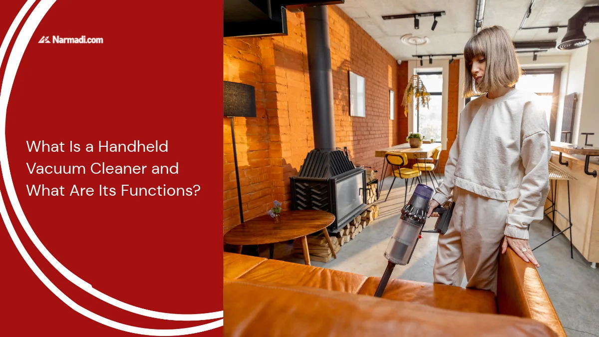 What Is a Handheld Vacuum Cleaner and What Are Its Functions