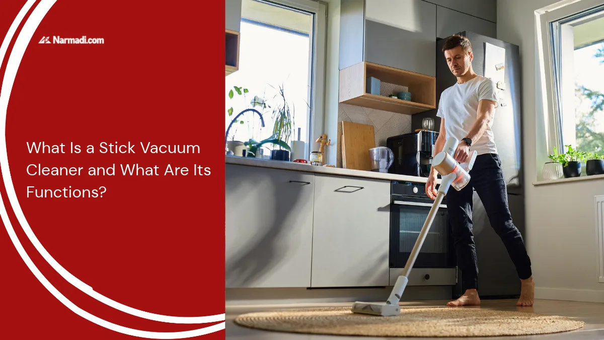 What Is a Stick Vacuum Cleaner and What Are Its Functions