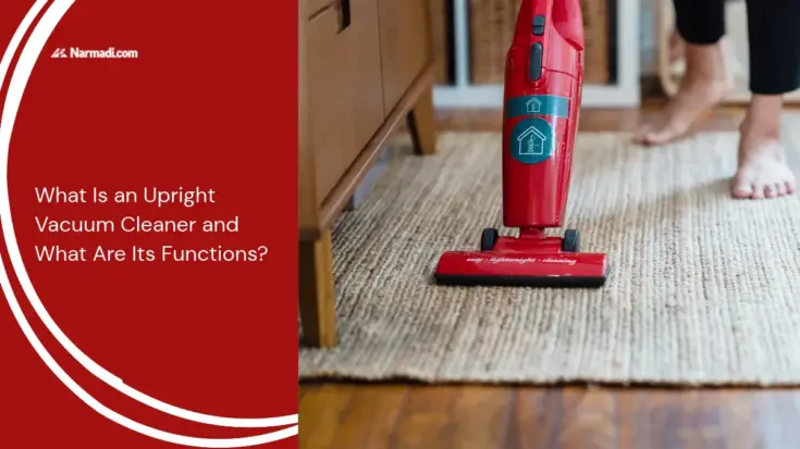 What Is an Upright Vacuum Cleaner and What Are Its Functions - Updated