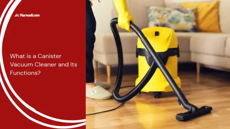 What is a Canister Vacuum Cleaner and Its Functions