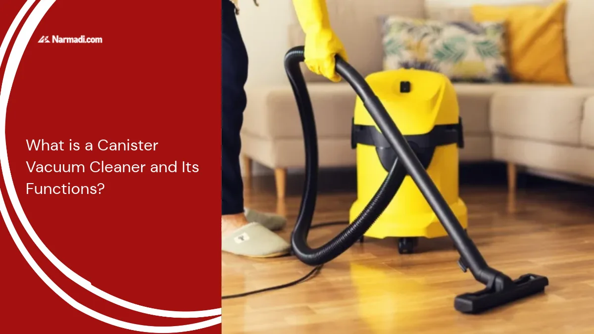 What is a Canister Vacuum Cleaner and Its Functions