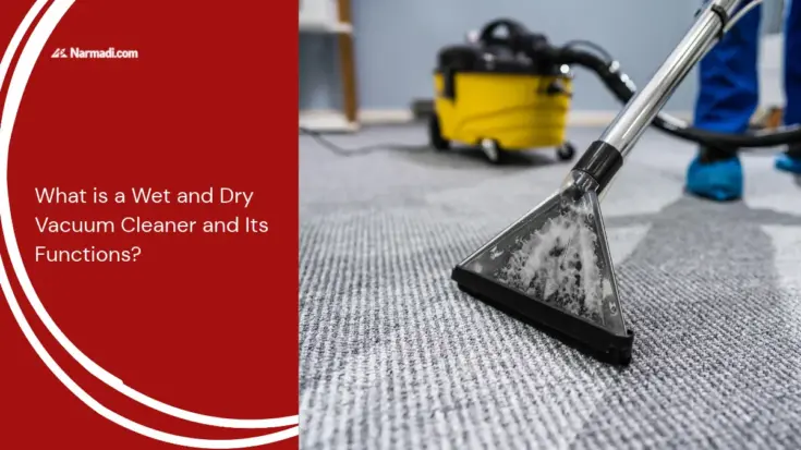 What is a Wet and Dry Vacuum Cleaner and Its Functions