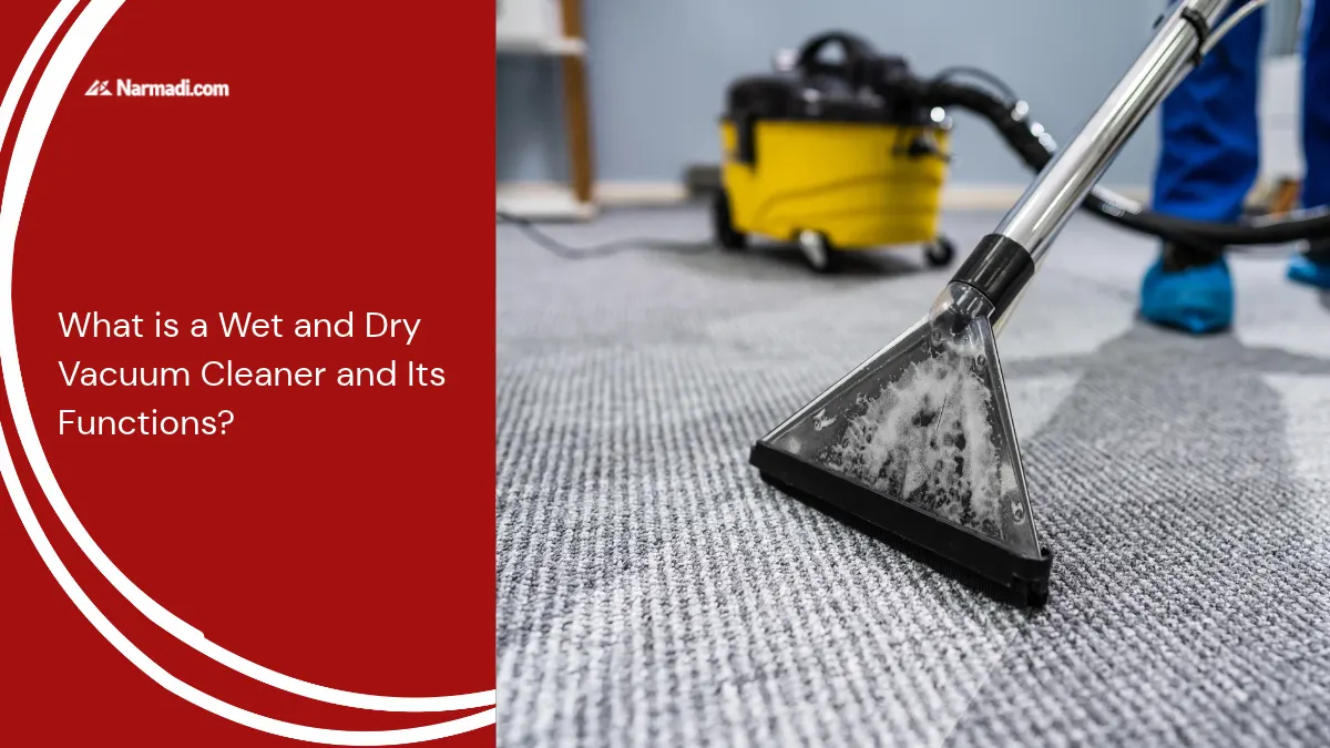 What is a Wet and Dry Vacuum Cleaner and Its Functions