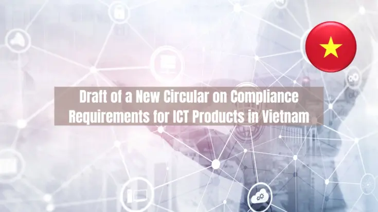 Draft of a New Circular on Compliance Requirements for ICT Products in Vietnam