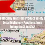 MTI Officially Transfers Product Safety and Legal Metrology Functions from EnterpriseSG to CCCS