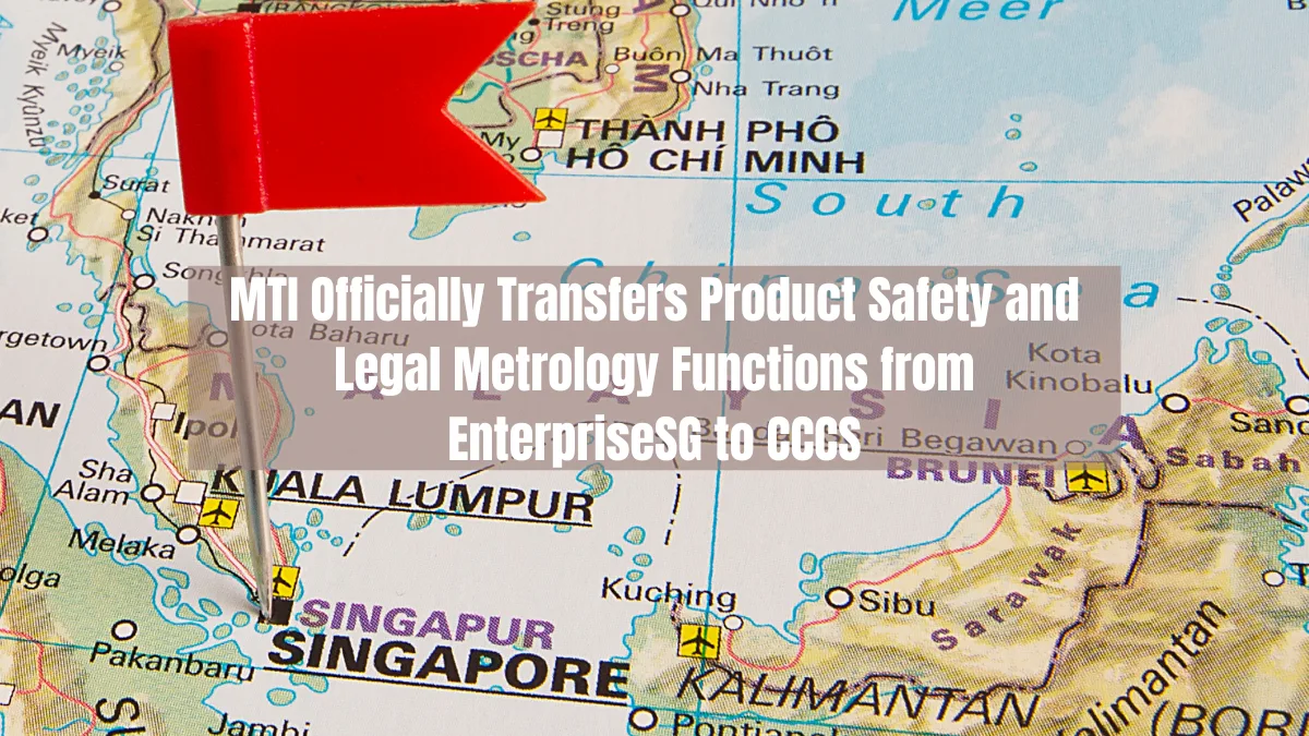 MTI Officially Transfers Product Safety and Legal Metrology Functions from EnterpriseSG to CCCS
