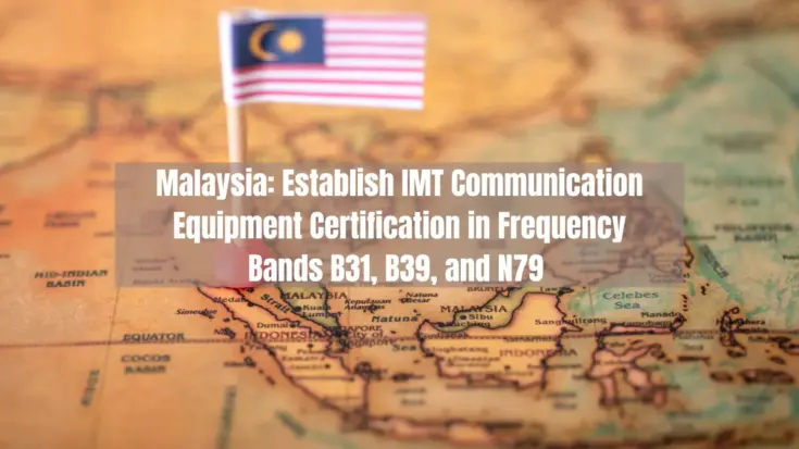 Malaysia Establish IMT Communication Equipment Certification in Frequency Bands B31, B39, and N79 