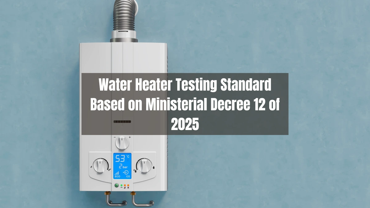 Water Heater Testing Standard Based on Ministerial Decree 12 of 2025