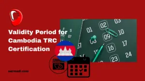 How Long is the Validity Period for Cambodia TRC Certification