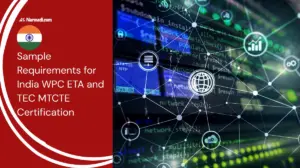 What Are the Sample Requirements for India WPC ETA and TEC MTCTE Certification