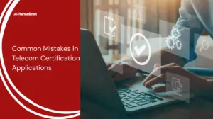 Common Mistakes in Telecom Certification Applications