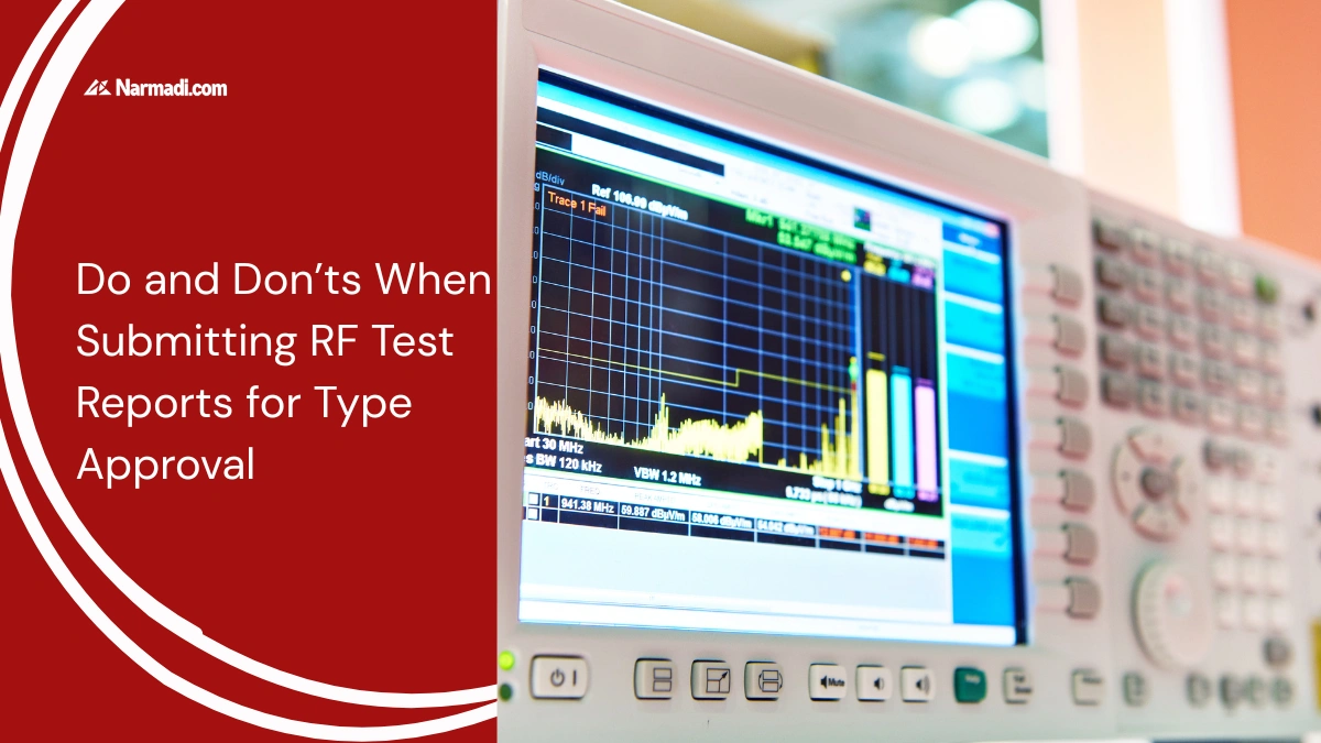 Do and Don’ts When Submitting RF Test Reports for Type Approval