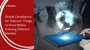 Global Compliance for Telecom Things to Know Before Entering Different Markets