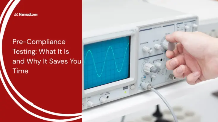 Pre-Compliance Testing What It Is and Why It Saves You Time