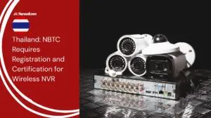 Thailand NBTC Requires Registration and Certification for Wireless NVR