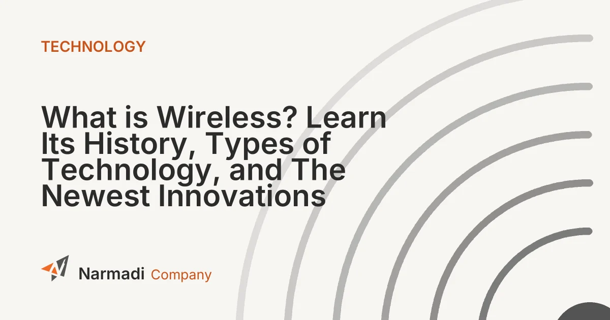 What is Wireless? Learn Its History, Types of Technology, and The Newest Innovations