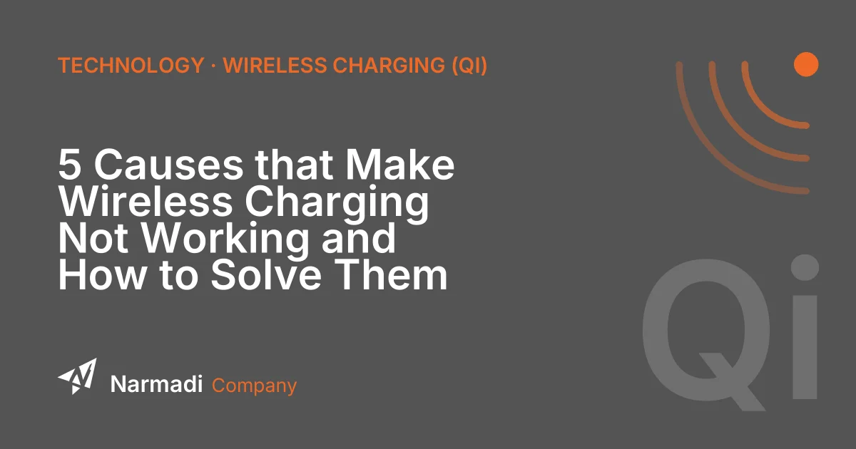 5 Causes that Make Wireless Charging Not Working and How to Solve Them