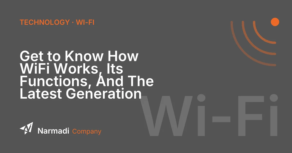 Get to Know How WiFi Works, Its Functions, And The Latest Generation