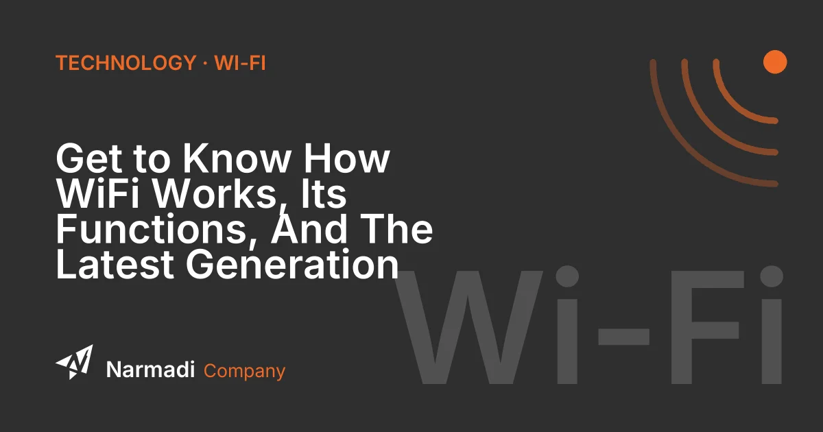 Get to Know How WiFi Works, Its Functions, And The Latest Generation