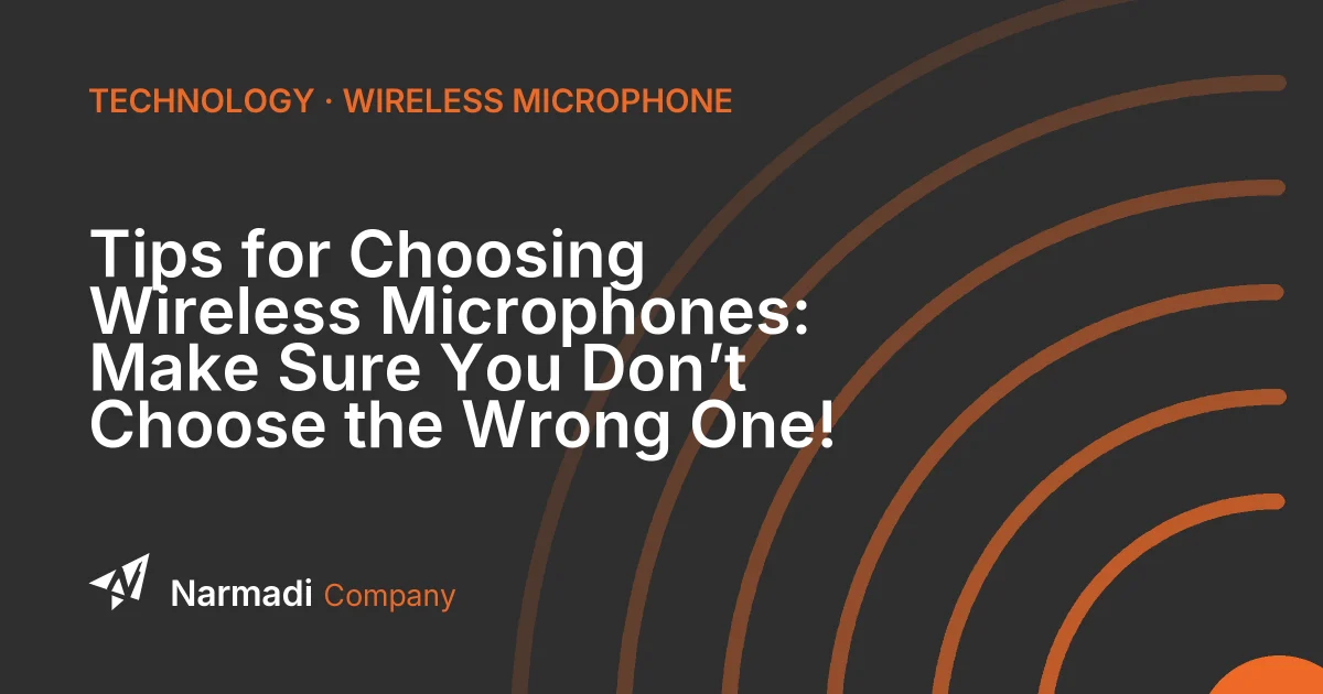 Tips for Choosing Wireless Microphones: Make Sure You Don’t Choose the Wrong One!