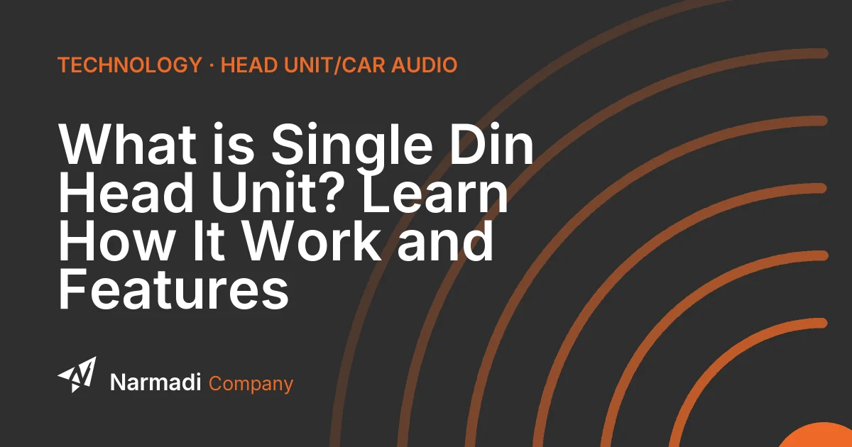 What is Single Din Head Unit? Learn How It Work and Features