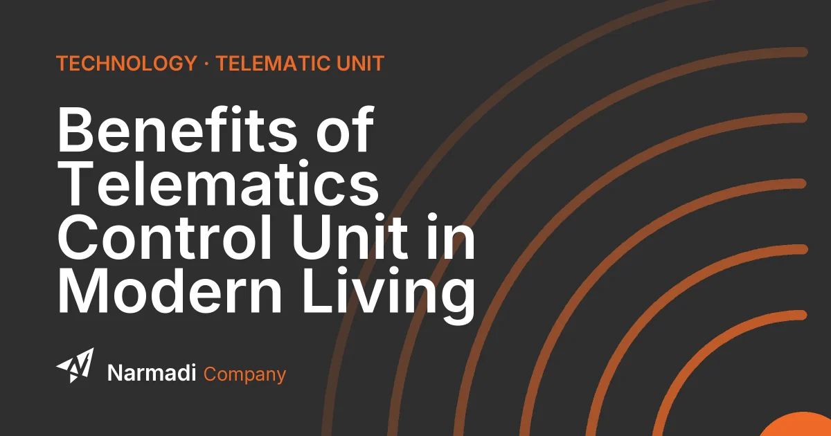 Benefits of Telematics Control Unit in Modern Living