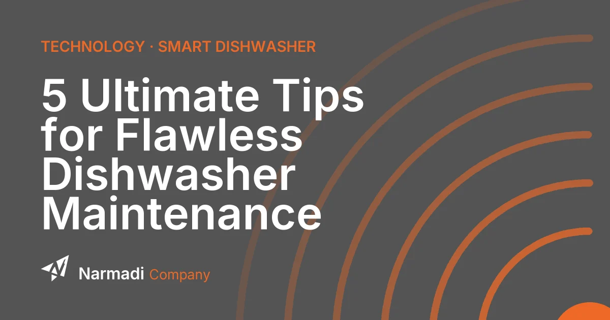5 Ultimate Tips for Flawless Dishwasher Maintenance