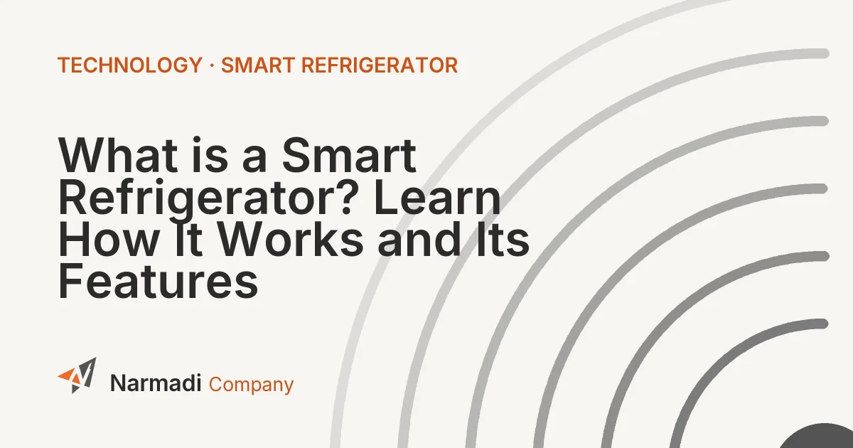 What is a Smart Refrigerator? Learn How It Works and Its Features