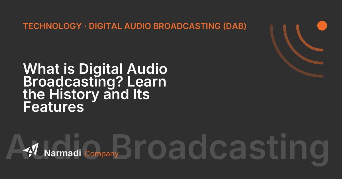 What is Digital Audio Broadcasting? Learn the History and Its Features