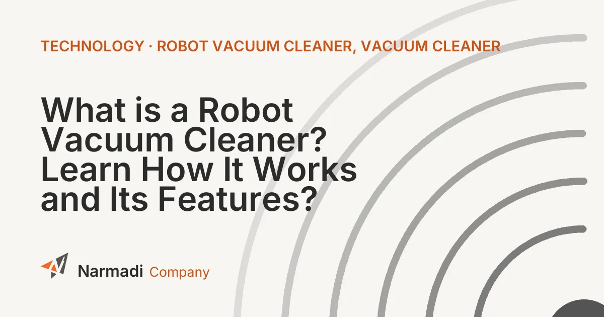 What is a Robot Vacuum Cleaner? Learn How It Works and Its Features?