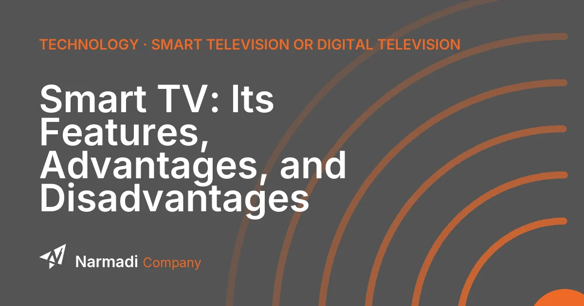 Smart TV: Its Features, Advantages, and Disadvantages