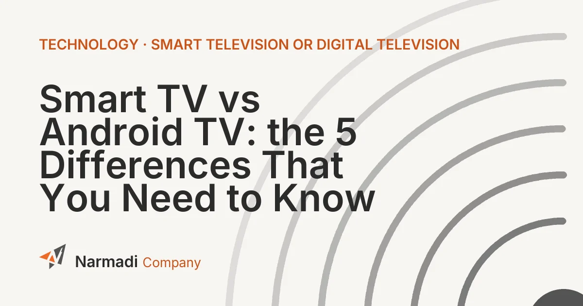 Smart TV vs Android TV: the 5 Differences That  You Need to Know