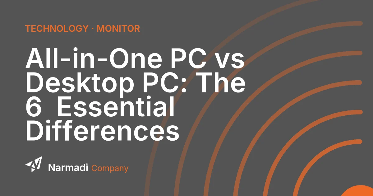 All-in-One PC vs Desktop PC: The 6  Essential Differences