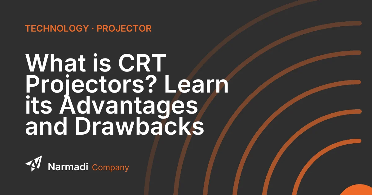 What is CRT Projectors? Learn its Advantages and Drawbacks