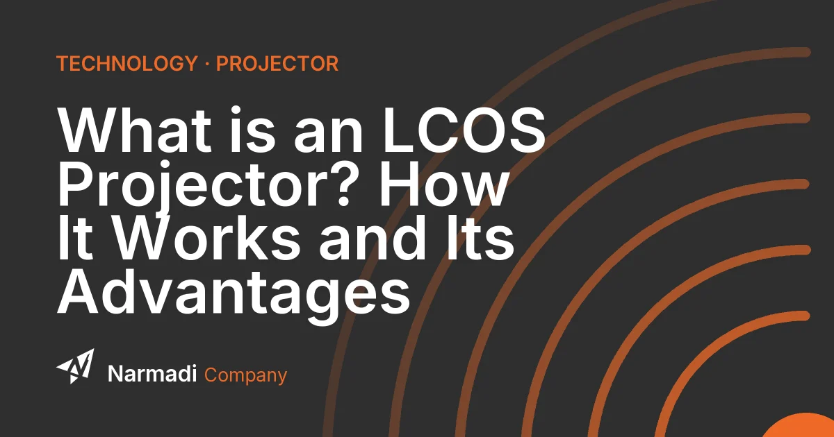 What is an LCOS Projector? How It Works and Its Advantages