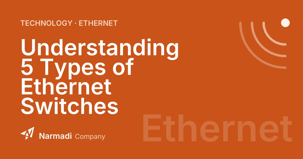 Understanding 5 Types of Ethernet Switches