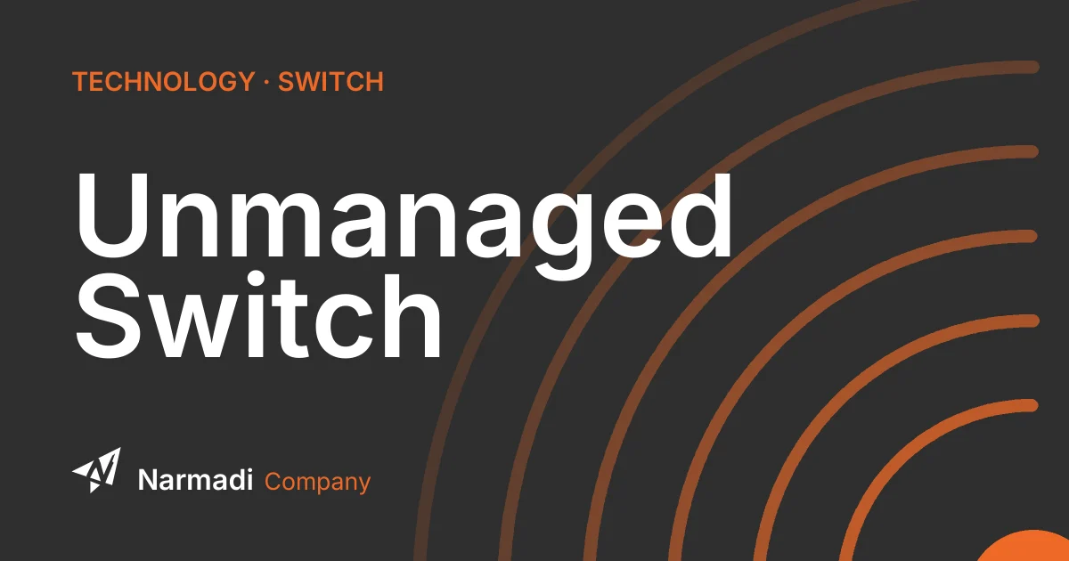 What is an Unmanaged Switch? Learn Its Advantages and Applications