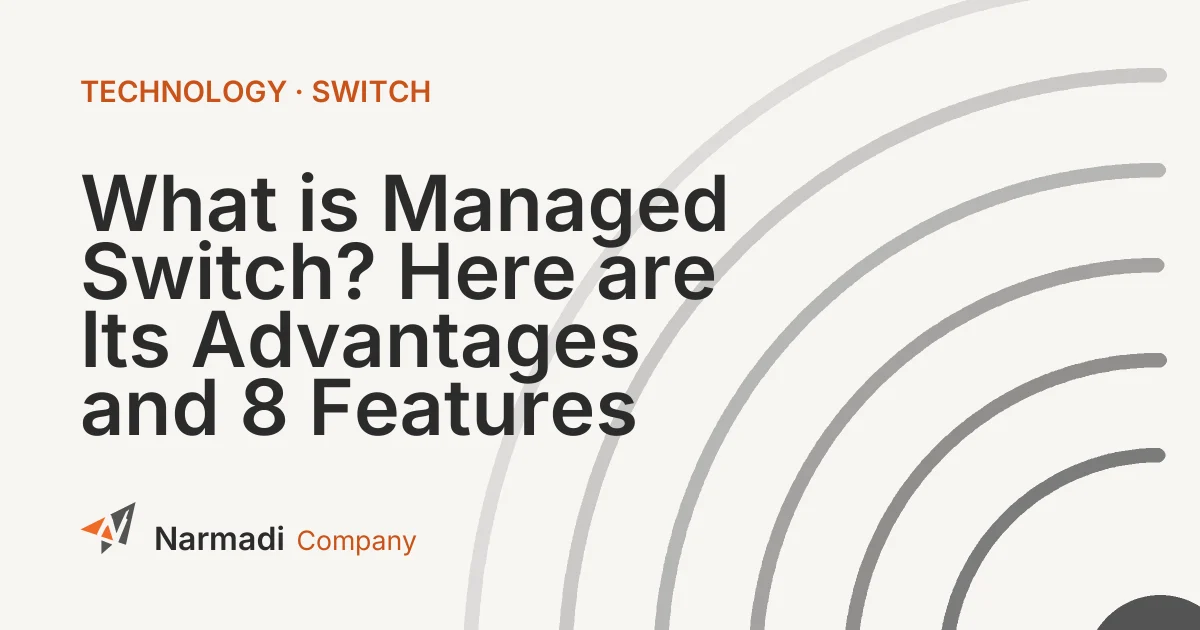 What is Managed Switch? Here are Its Advantages and 8 Features