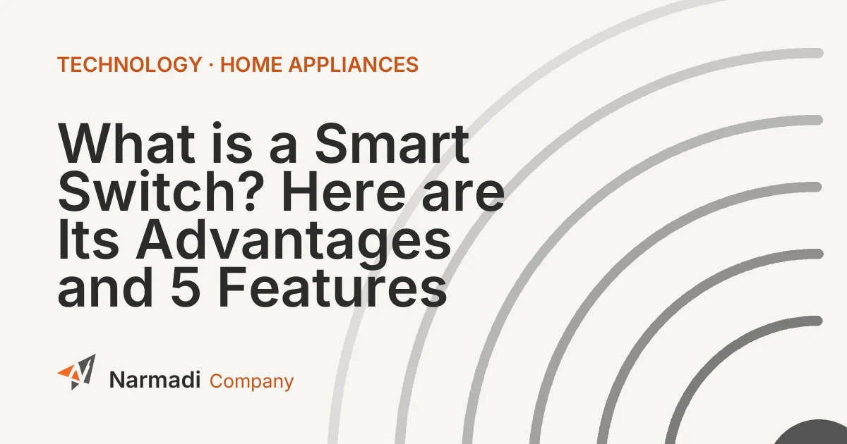 What is a Smart Switch? Here are Its Advantages and 5 Features