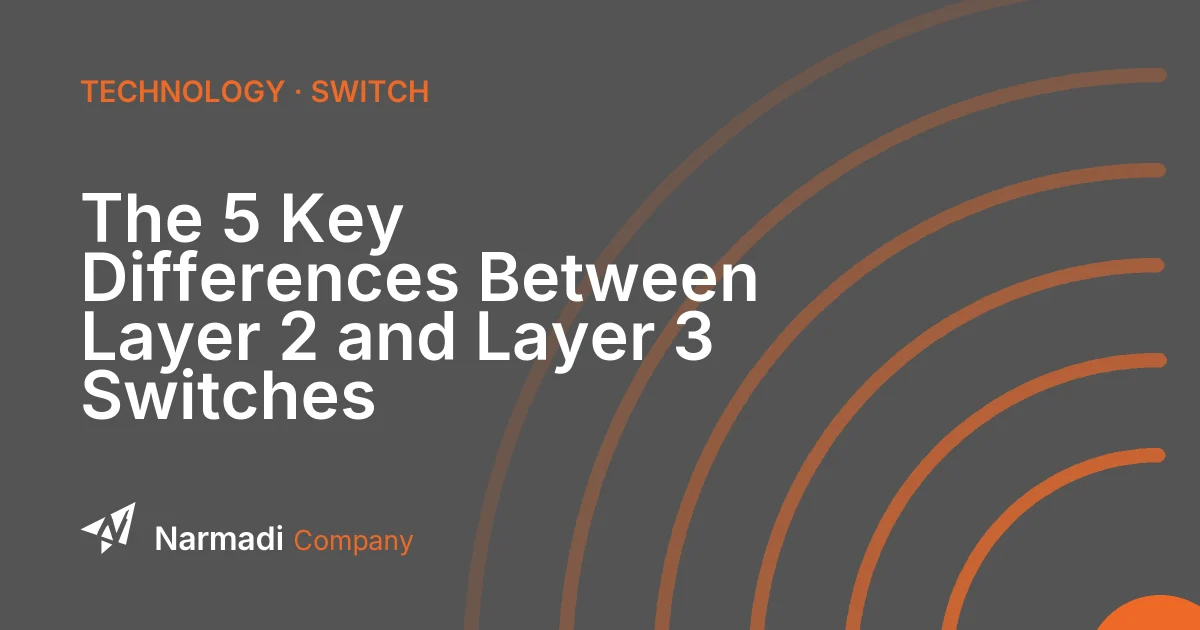 The 5 Key Differences Between Layer 2 and Layer 3 Switches
