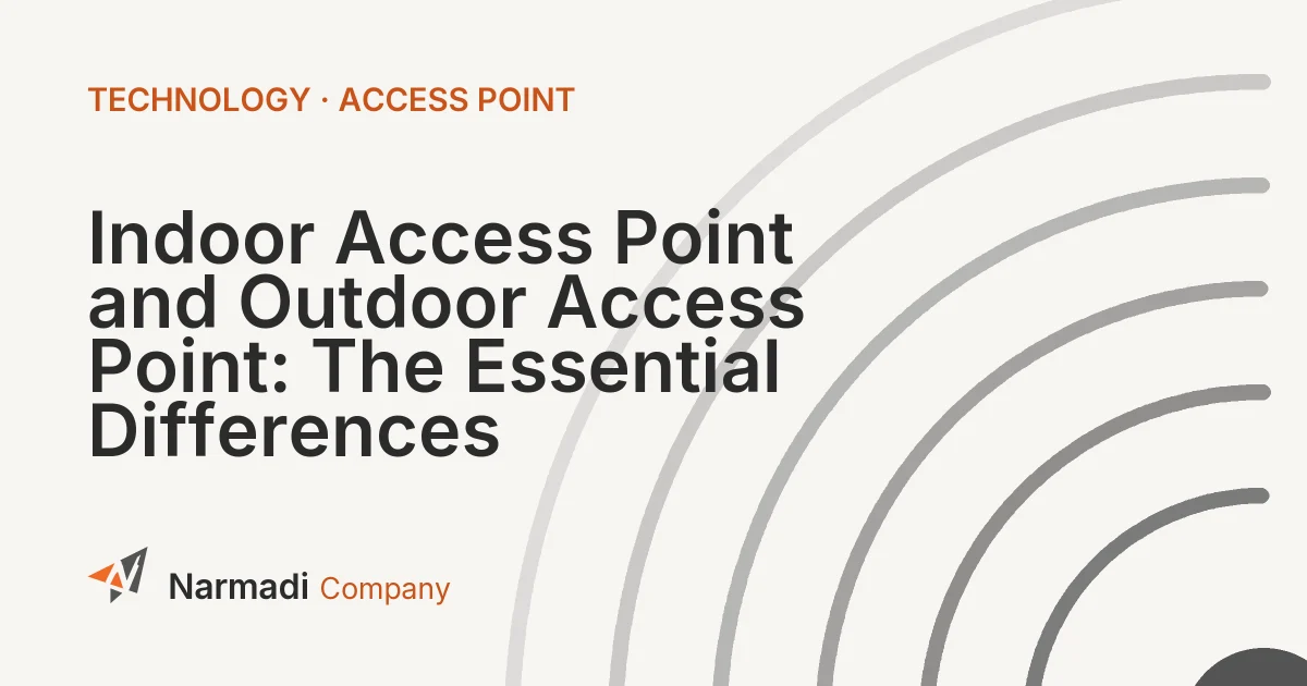 Indoor Access Point and Outdoor Access Point: The Essential Differences