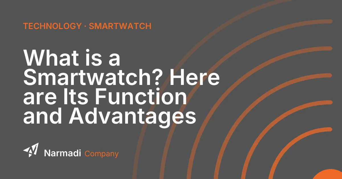 What is a Smartwatch? Here are Its Function and Advantages