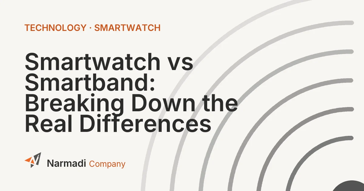 Smartwatch vs Smartband: Breaking Down the Real Differences