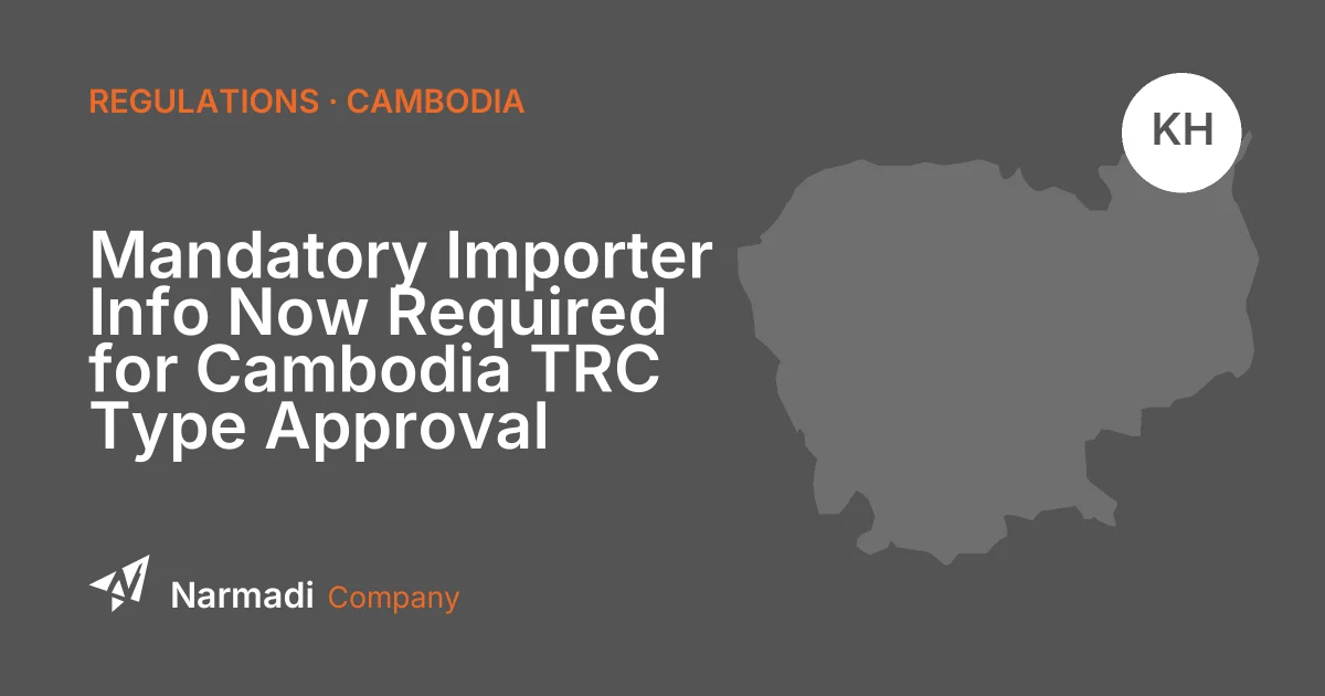 Mandatory Importer Info Now Required for Cambodia TRC Type Approval