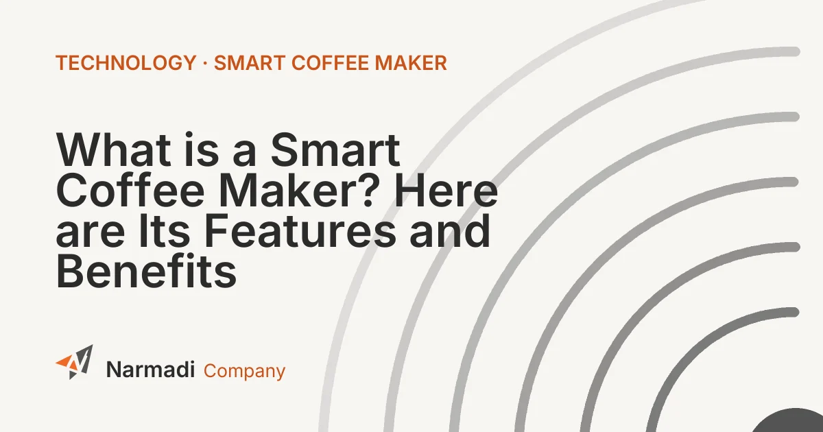 What is a Smart Coffee Maker? Here are Its Features and Benefits
